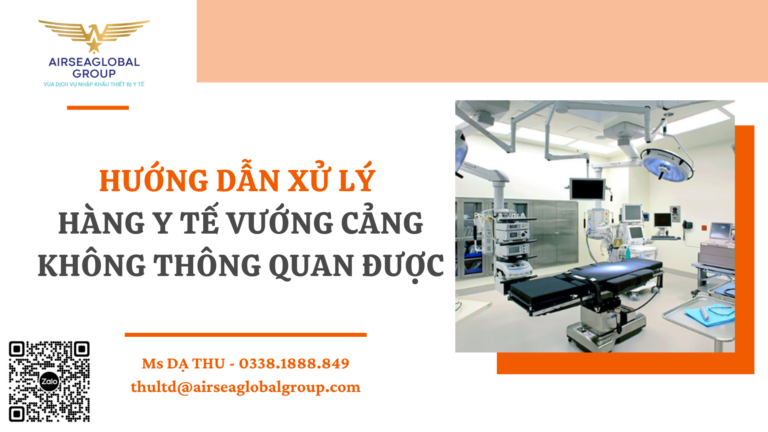 HƯỚNG DẪN XỬ LÝ HÀNG Y TẾ VƯỚNG CẢNG KHÔNG THÔNG QUAN ĐƯỢC - DẠ THU 0338188849