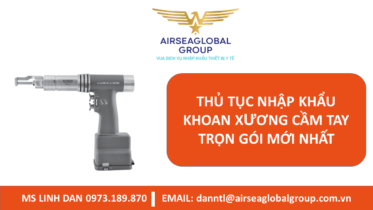 THỦ TỤC NHẬP KHẨU KHOAN XƯƠNG CẦM TAY TRỌN GÓI MỚI NHẤT - MS LINH ĐAN 0973.189.870