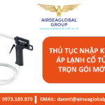 THỦ TỤC NHẬP KHẨU MÁY ÁP LẠNH CỔ TỬ CUNG TRỌN GÓI MỚI NHẤT - MS LINH ĐAN 0973.189.870