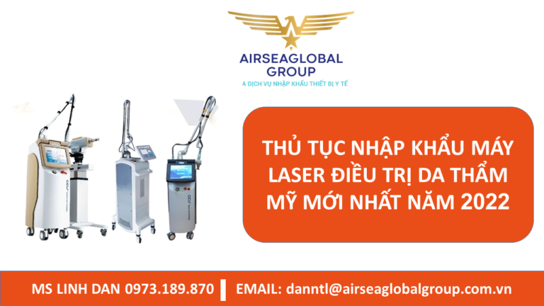 THỦ TỤC NHẬP KHẨU MÁY LASER ĐIỀU TRỊ DA THẨM MỸ TRỌN GÓI MỚI NHẤT NĂM 2022 - MS LINH ĐAN 0973.189.870