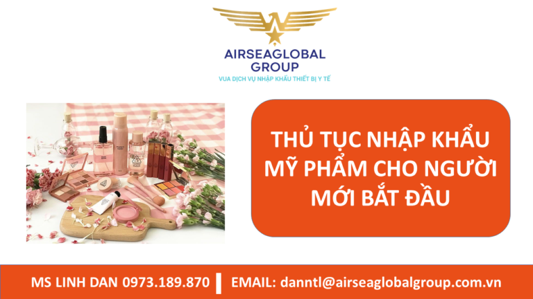 THỦ TỤC NHẬP KHẨU MỸ PHẨM CHO NGƯỜI MỚI BẮT ĐẦU - MS LINH ĐAN 0973189870