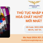 THỦ TỤC NHẬP KHẨU HOÁ CHẤT HUYẾT HỌC MỚI NHẤT