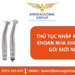 THỦ TỤC NHẬP KHẨU TAY KHOAN NHA KHOA TRỌN GÓI MỚI NHẤT - MS LINH ĐAN 0973.189.870