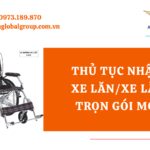 THỦ TỤC NHẬP KHẨU XE LĂN/XE LĂN ĐIỆN TRỌN GÓI MỚI NHẤT - MS LINH ĐAN 0973.189.870 (ZALO/TEL)