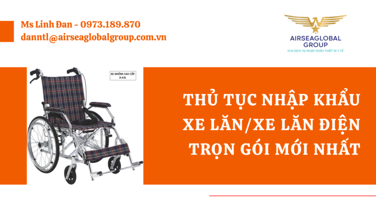 THỦ TỤC NHẬP KHẨU XE LĂN/XE LĂN ĐIỆN TRỌN GÓI MỚI NHẤT - MS LINH ĐAN 0973.189.870 (ZALO/TEL)