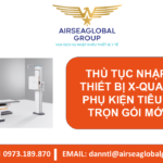 THỦ TỤC NHẬP KHẨU THIẾT BỊ X-QUANG KÈM PHỤ KIỆN TIÊU CHUẨN TRỌN GÓI MỚI NHẤT - MS LINH ĐAN 0973.189.870