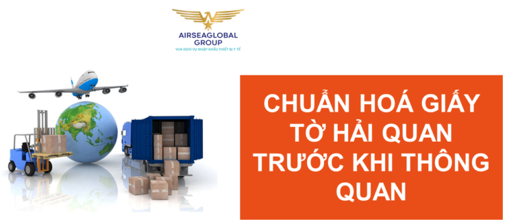 CHUẨN HOÁ GIẤY TỜ HẢI QUAN TRƯỚC KHI THÔNG QUAN