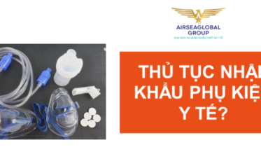 THỦ TỤC NHẬP KHẨU PHỤ KIỆN Y TẾ?