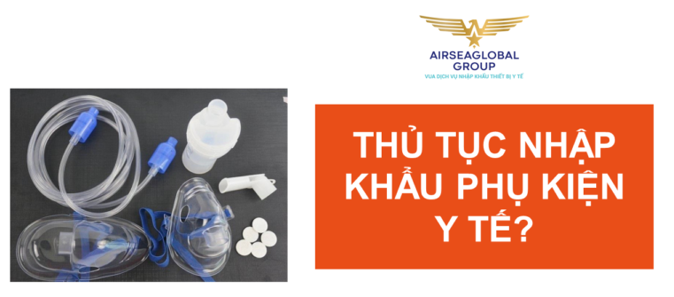 THỦ TỤC NHẬP KHẨU PHỤ KIỆN Y TẾ?