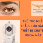 THỦ TỤC NHẬP KHẨU CÁC THIẾT BỊ CHUYÊN KHOA MẮT