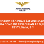 TRƯỜNG HỢP NÀO PHẢI LÀM MỚI HOẶC CHỈNH SỬA CÔNG BỐ TIÊU CHUẨN ÁP DỤNG TBYT LOẠI A, B ?