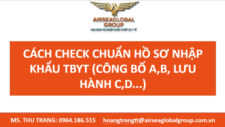 CÁCH CHECK CHUẨN HỒ SƠ NHẬP KHẨU TBYT (CÔNG BỐ A,B, LƯU HÀNH C,D...)