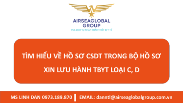 TÌM HIỂU VỀ HỒ SƠ CSDT TRONG BỘ HỒ SƠ XIN LƯU HÀNH TBYT LOẠI C, D - MS LINH ĐAN 0973.189.870