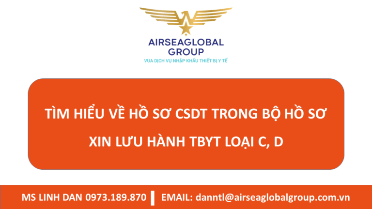 TÌM HIỂU VỀ HỒ SƠ CSDT TRONG BỘ HỒ SƠ XIN LƯU HÀNH TBYT LOẠI C, D - MS LINH ĐAN 0973.189.870