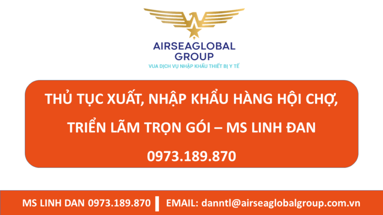THỦ TỤC XUẤT, NHẬP KHẨU HÀNG HỘI CHỢ, TRIỂN LÃM TRỌN GÓI - MS LINH ĐAN 0973.189.870