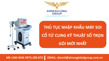 THỦ TỤC NHẬP KHẨU MÁY SOI CỔ TỬ CUNG KỸ THUẬT SỐ TRỌN GÓI MỚI NHẤT - MS LINH ĐAN 0973.189.870