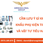 CẦN LƯU Ý GÌ KHI NHẬP KHẨU PHỤ KIỆN TIÊU CHUẨN VÀ VẬT TƯ TIÊU HAO THIẾT BỊ Y TẾ? - MS LINH ĐAN 0973.189.870