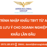 QUY TRÌNH NHẬP KHẨU TBYT TỪ A-Z VÀ NHỮNG LƯU Ý CHO DOANH NGHIỆP NHẬP KHẨU LẦN ĐẦU - MS LINH ĐAN 0973.189.870