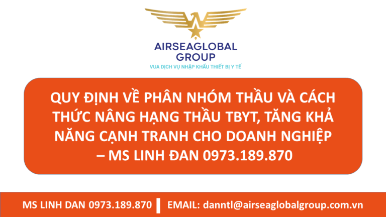 QUY ĐỊNH VỀ PHÂN NHÓM THẦU VÀ CÁCH THỨC NÂNG HẠNG THẦU TBYT, TĂNG KHẢ NĂNG CẠNH TRANH CHO DOANH NGHIỆP – MS LINH ĐAN 0973.189.870