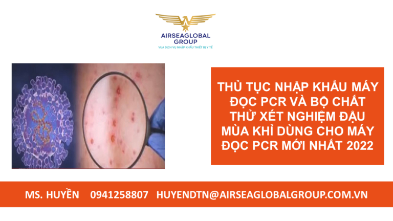 THỦ TỤC NHẬP KHẨU MÁY ĐỌC PCR VÀ BỘ CHẤT THỬ XÉT NGHIỆM ĐẬU MÙA KHỈ DÙNG CHO MÁY ĐỌC PCR MỚI NHẤT 2022