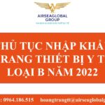 THỦ TỤC NHẬP KHẨU TRANG THIẾT BỊ Y TẾ LOẠI B NĂM 2022