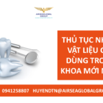 THỦ TỤC NHẬP KHẨU VẬT LIỆU CÁC LOẠI DÙNG TRONG NHA KHOA