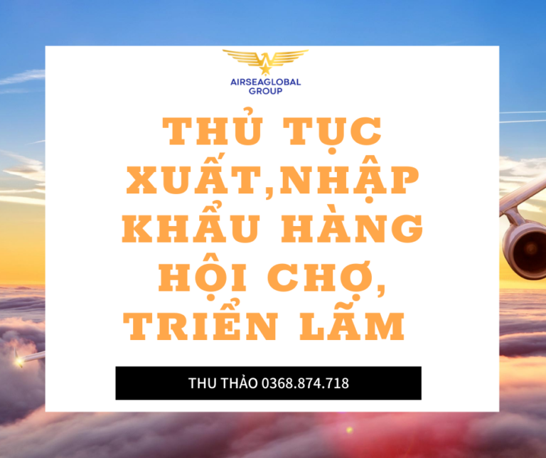 THỦ TỤC XUẤT,NHẬP KHẨU HÀNG HỘI CHỢ, TRIỂN LÃM