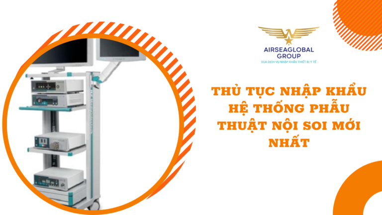 thu tuc nhap khau he thong phau thuat noi soi