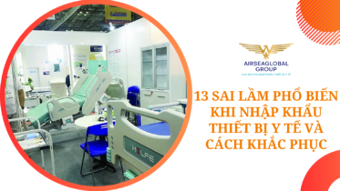 13 SAI LẦM PHỔ BIẾN KHI NHẬP KHẨU THIẾT BỊ Y TẾ VÀ CÁCH KHẮC PHỤC