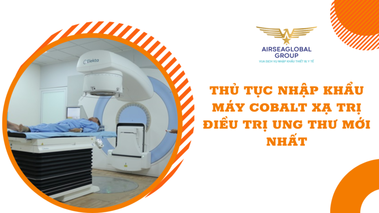 thu tuc nhap khau may cobalt xa tri dieu tri ung thu