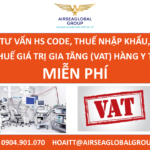 TƯ VẤN HS CODE, THUẾ NHẬP KHẨU, THUẾ GIÁ TRỊ GIA TĂNG (VAT) HÀNG Y TẾ MIỄN PHÍ