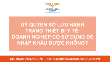 UỶ QUYỀN SỐ LƯU HÀNH TRANG THIẾT BỊ Y TẾ DOANH NGHIỆP CÓ SỬ DỤNG ĐỂ NHẬP KHẨU ĐƯỢC KHÔNG.pptx