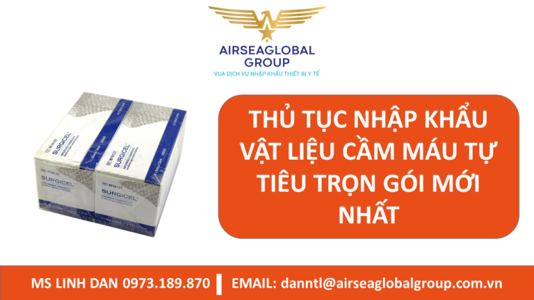 THỦ TỤC NHẬP KHẨU VẬT LIỆU CẦM MÁU TỰ TIÊU TRỌN GÓI MỚI NHẤT - MS LINH ĐAN 0973.189.870