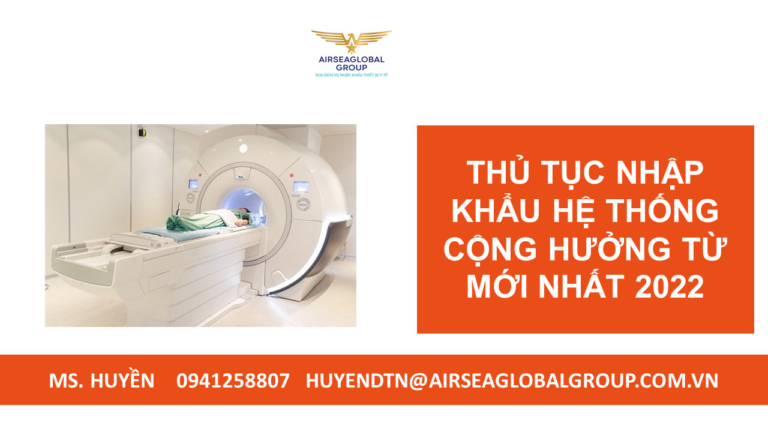 THỦ TỤC NHẬP KHẨU HỆ THỐNG CỘNG HƯỞNG TỪ [MỚI NHẤT 2022]