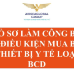 HỒ SƠ LÀM CÔNG BỐ ĐỦ ĐIỀU KIỆN MUA BÁN THIẾT BỊ Y TẾ LOẠI BCD