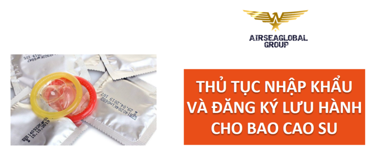 thu tuc nhap khau bao cao su