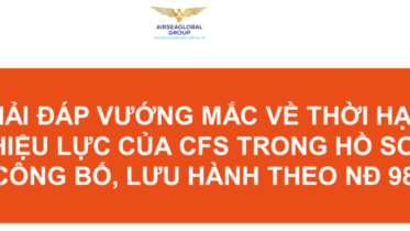 GIẢI ĐÁP VƯỚNG MẮC VỀ THỜI HẠN HIỆU LỰC CỦA CFS TRONG HỒ SƠ CÔNG BỐ LƯU HÀNH THEO NĐ 98