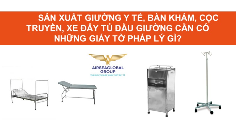 SẢN XUẤT GIƯỜNG Y TẾ, BÀN KHÁM, CỌC TRUYỀN, XE ĐẨY TỦ ĐẦU GIƯỜNG CẦN CÓ NHỮNG GIẤY TỜ PHÁP LÝ GÌ?