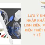 LƯU Ý KHI NHẬP KHẨU LINH KIỆN PHỤ KIỆN THIẾT BỊ Y TẾ