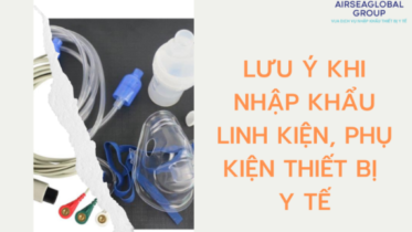 LƯU Ý KHI NHẬP KHẨU LINH KIỆN PHỤ KIỆN THIẾT BỊ Y TẾ