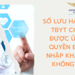 SỐ LƯU HÀNH THIẾT BỊ Y TẾ CÓ ĐƯỢC ỦY QUYỀN ĐỂ NHẬP KHẨU KHÔNG?