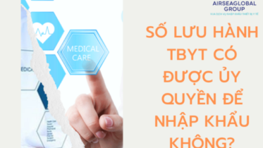 SỐ LƯU HÀNH THIẾT BỊ Y TẾ CÓ ĐƯỢC ỦY QUYỀN ĐỂ NHẬP KHẨU KHÔNG?