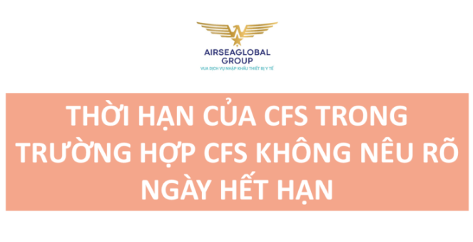 THỜI HẠN CỦA CFS TRONG TRƯỜNG HỢP CFS KHÔNG NÊU RÕ NGÀY HẾT HẠN