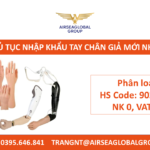 THỦ TỤC NHẬP KHẨU TAY CHÂN GIẢ MỚI NHẤT