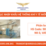 THỦ TỤC NHẬP KHẨU HỆ THỐNG KHÍ Y TẾ MỚI NHẤT