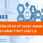 BẮT BUỘC CẦN HỒ SƠ KỸ THUẬT ASEAN (CSDT) KHI LÀM LƯU HÀNH TTBYT LOẠI C,D