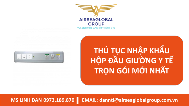 THỦ TỤC NHẬP KHẨU HỘP ĐẦU GIƯỜNG Y TẾ TRỌN GÓI MỚI NHẤT - MS LINH ĐAN 0973.189.870 (ZALO/TEL)