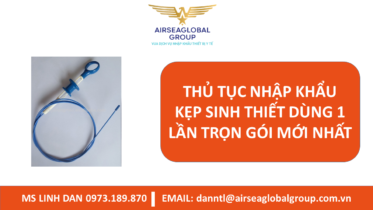 THỦ TỤC NHẬP KHẨU KẸP SINH THIẾT DÙNG 1 LẦN TRỌN GÓI MỚI NHẤT - MS LINH ĐAN 0973.189.870