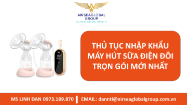 THỦ TỤC NHẬP KHẨU MÁY HÚT SỮA ĐIỆN ĐÔI TRỌN GÓI MỚI NHẤT - MS LINH ĐAN 0973.189.870