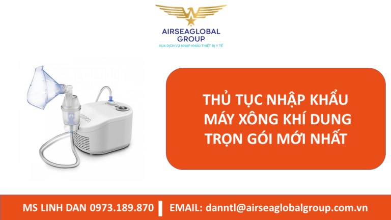 THỦ TỤC NHẬP KHẨU MÁY XÔNG KHÍ DUNG TRỌN GÓI MỚI NHẤT - MS LINH ĐAN 0973.189.870 (ZALO/TEL)